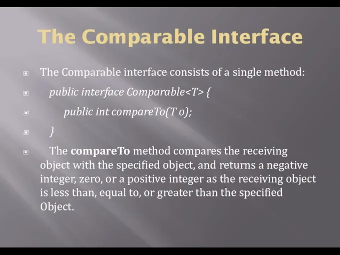 The Comparable Interface The Comparable interface consists of a single method:
