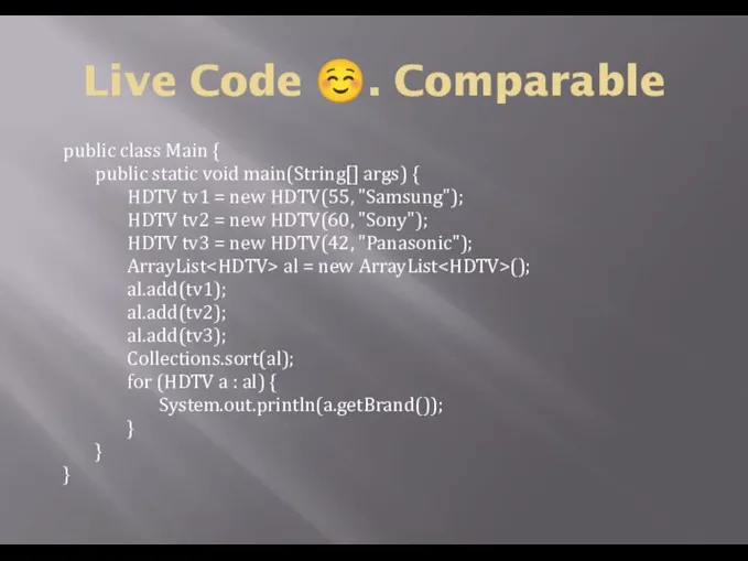 Live Code ☺. Comparable public class Main { public static void