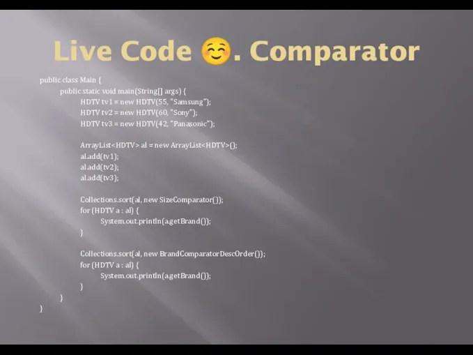 Live Code ☺. Comparator public class Main { public static void