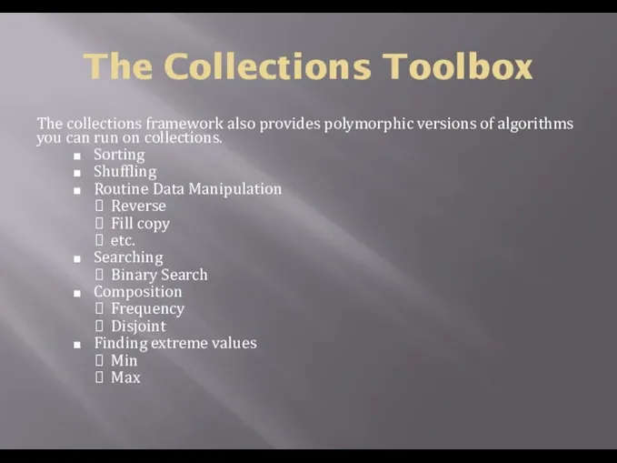 The Collections Toolbox The collections framework also provides polymorphic versions of