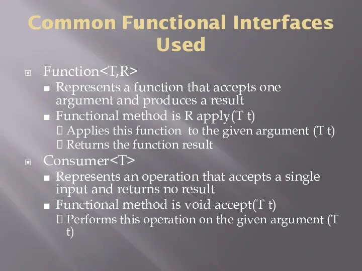 Common Functional Interfaces Used Function Represents a function that accepts one