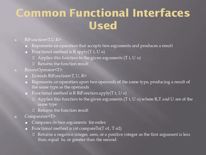 Common Functional Interfaces Used BiFunction Represents an operation that accepts two