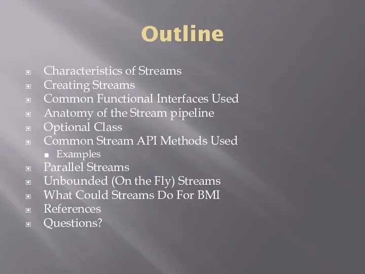 Outline Characteristics of Streams Creating Streams Common Functional Interfaces Used Anatomy