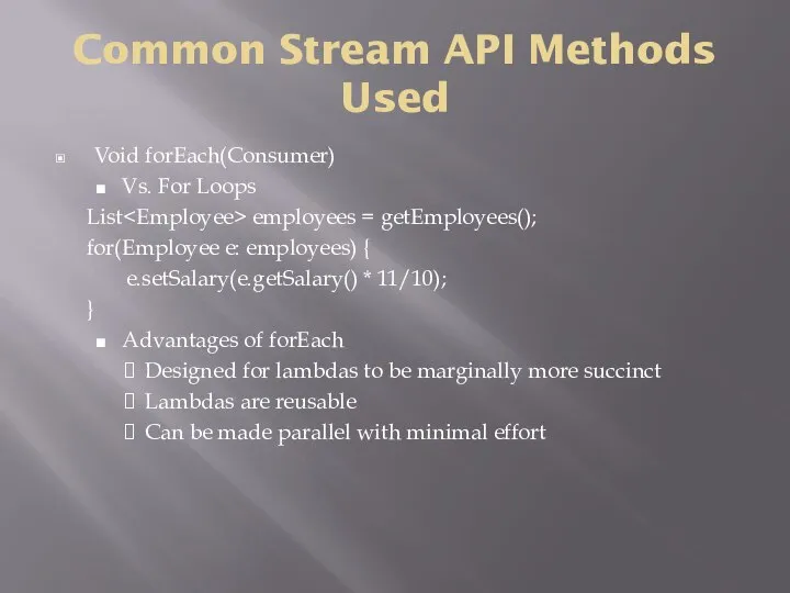 Common Stream API Methods Used Void forEach(Consumer) Vs. For Loops List