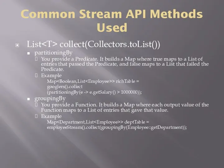 Common Stream API Methods Used List collect(Collectors.toList()) partitioningBy You provide a