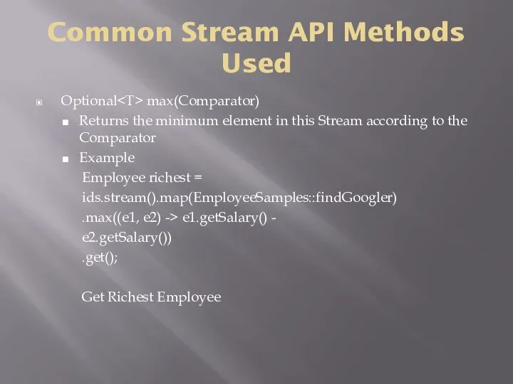 Common Stream API Methods Used Optional max(Comparator) Returns the minimum element