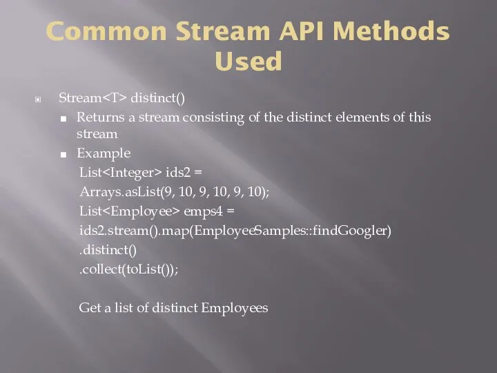 Common Stream API Methods Used Stream distinct() Returns a stream consisting