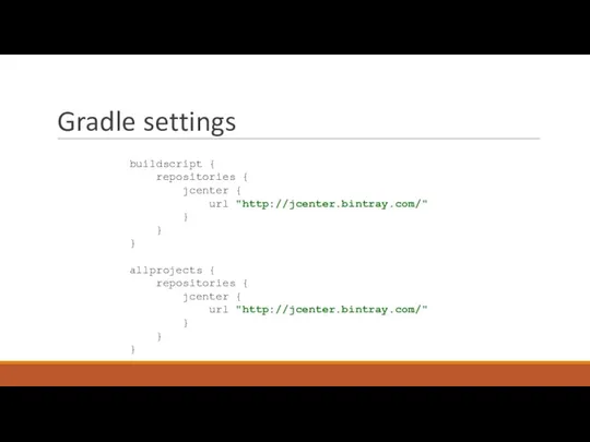 Gradle settings buildscript { repositories { jcenter { url "http://jcenter.bintray.com/" }