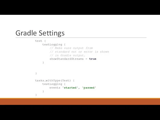 Gradle Settings test { testLogging { // Make sure output from