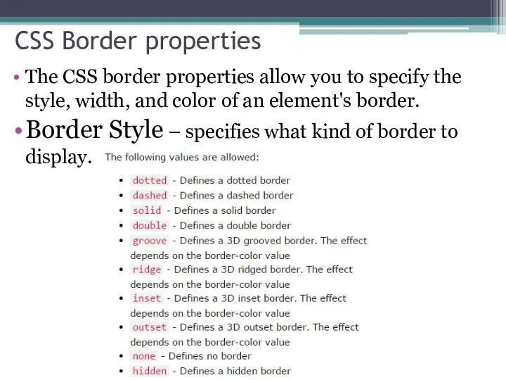 CSS Border properties The CSS border properties allow you to specify