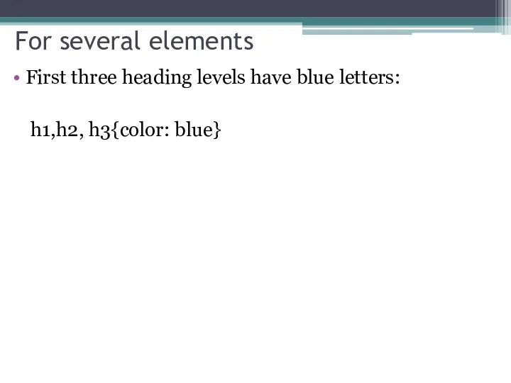 For several elements First three heading levels have blue letters: h1,h2, h3{color: blue}