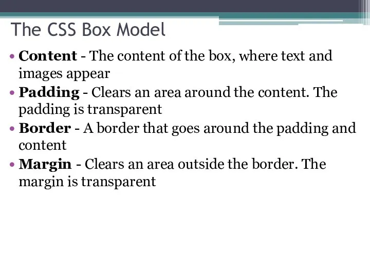 The CSS Box Model Content - The content of the box,