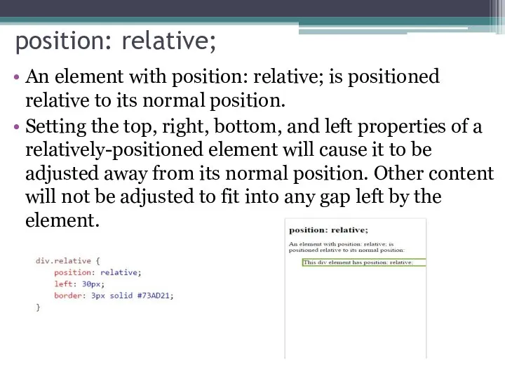 position: relative; An element with position: relative; is positioned relative to