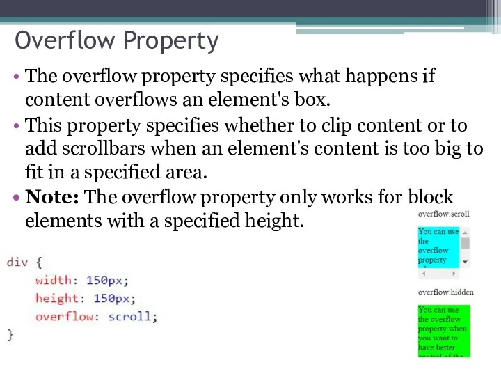 Overflow Property The overflow property specifies what happens if content overflows