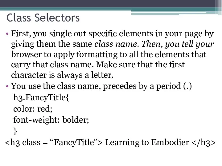 Class Selectors First, you single out specific elements in your page