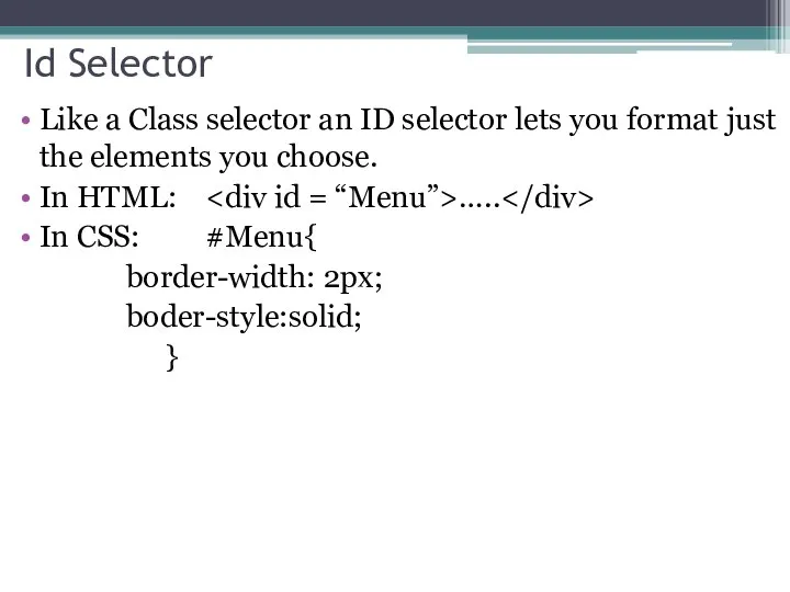 Id Selector Like a Class selector an ID selector lets you