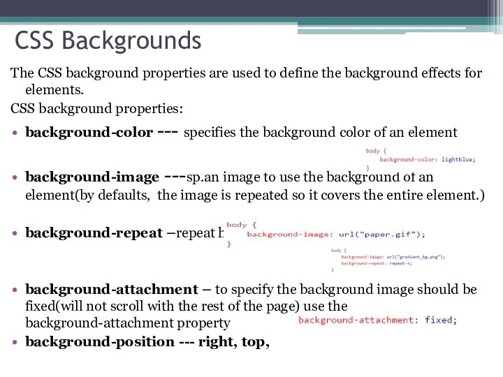 CSS Backgrounds The CSS background properties are used to define the