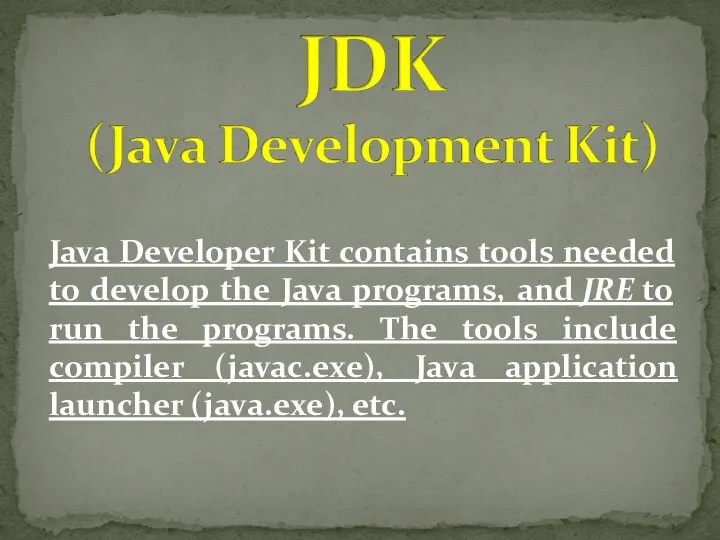 Java Developer Kit contains tools needed to develop the Java programs,