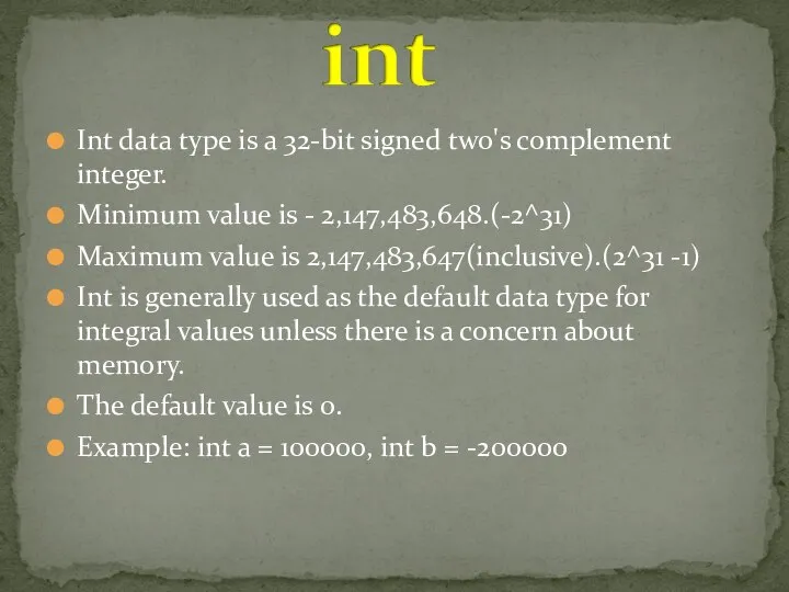 Int data type is a 32-bit signed two's complement integer. Minimum