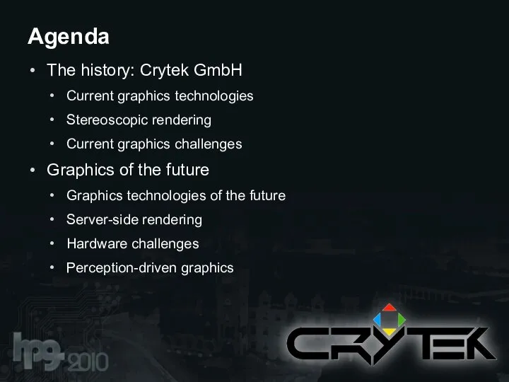 The history: Crytek GmbH Current graphics technologies Stereoscopic rendering Current graphics