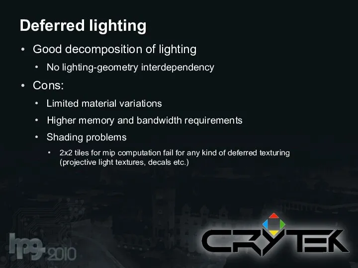 Good decomposition of lighting No lighting-geometry interdependency Cons: Limited material variations