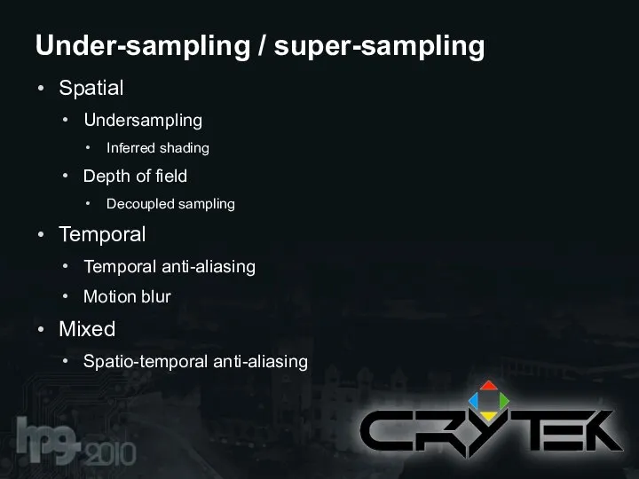 Spatial Undersampling Inferred shading Depth of field Decoupled sampling Temporal Temporal