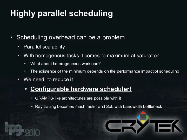 Scheduling overhead can be a problem Parallel scalability With homogenous tasks