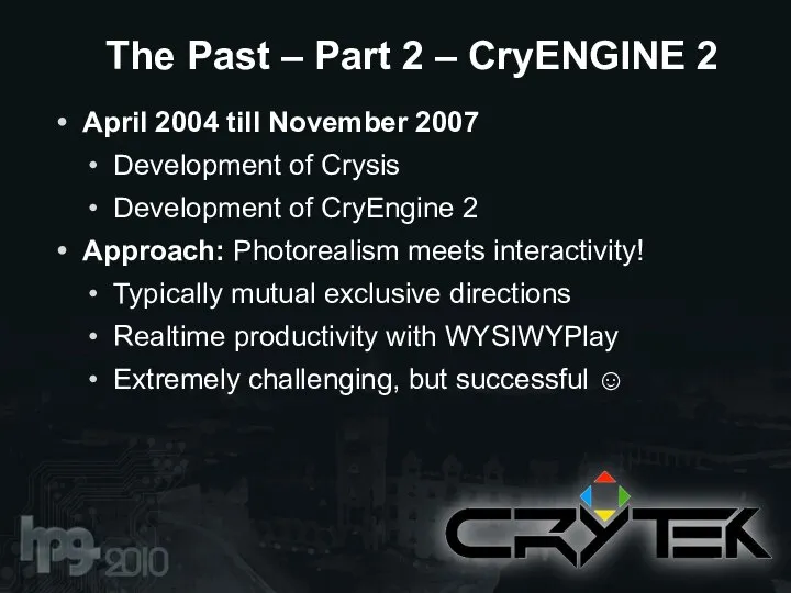 April 2004 till November 2007 Development of Crysis Development of CryEngine