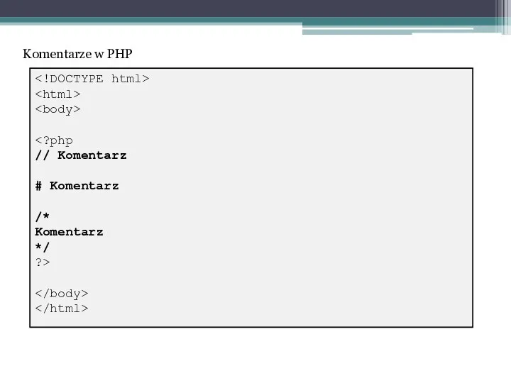 // Komentarz # Komentarz /* Komentarz */ ?> Komentarze w PHP