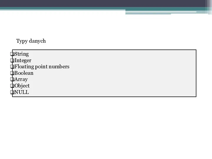 String Integer Floating point numbers Boolean Array Object NULL Typy danych