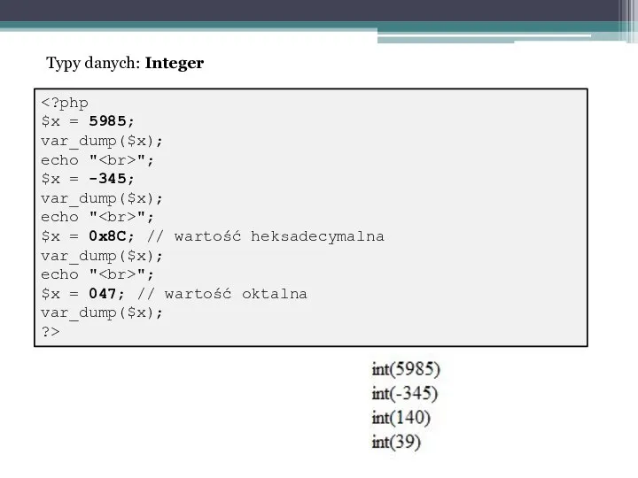 "; $x = -345; var_dump($x); echo " "; $x = 0x8C;
