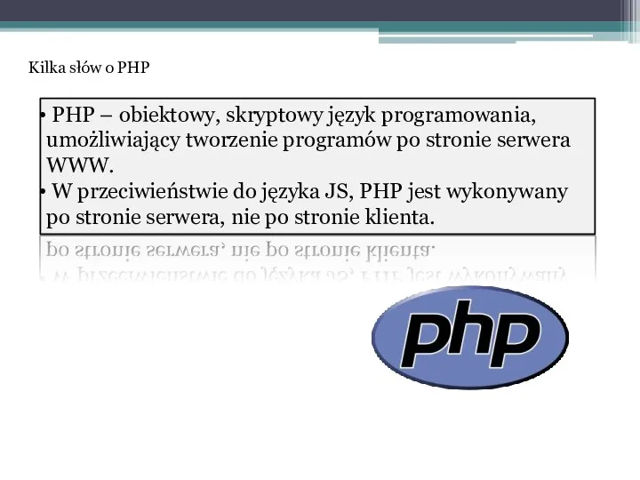 PHP – obiektowy, skryptowy język programowania, umożliwiający tworzenie programów po stronie
