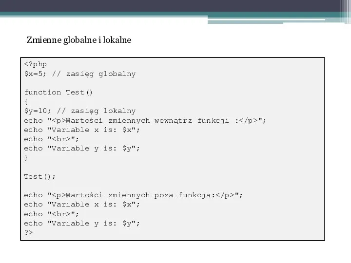 $x=5; // zasięg globalny function Test() { $y=10; // zasięg lokalny