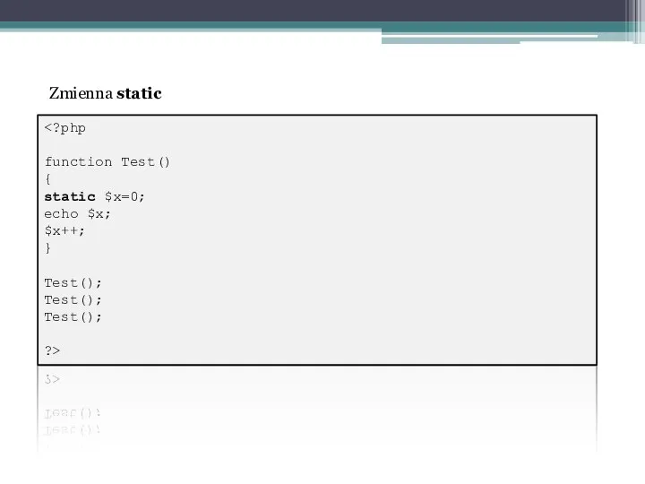 function Test() { static $x=0; echo $x; $x++; } Test(); Test(); Test(); ?> Zmienna static