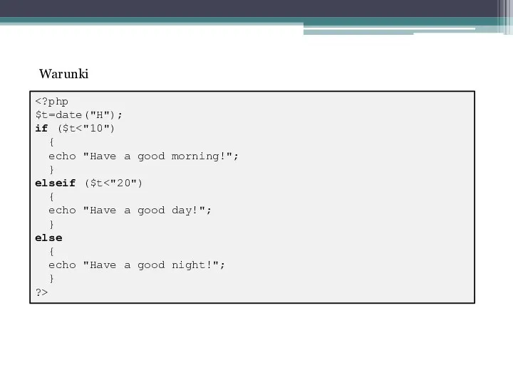 $t=date("H"); if ($t { echo "Have a good morning!"; } elseif