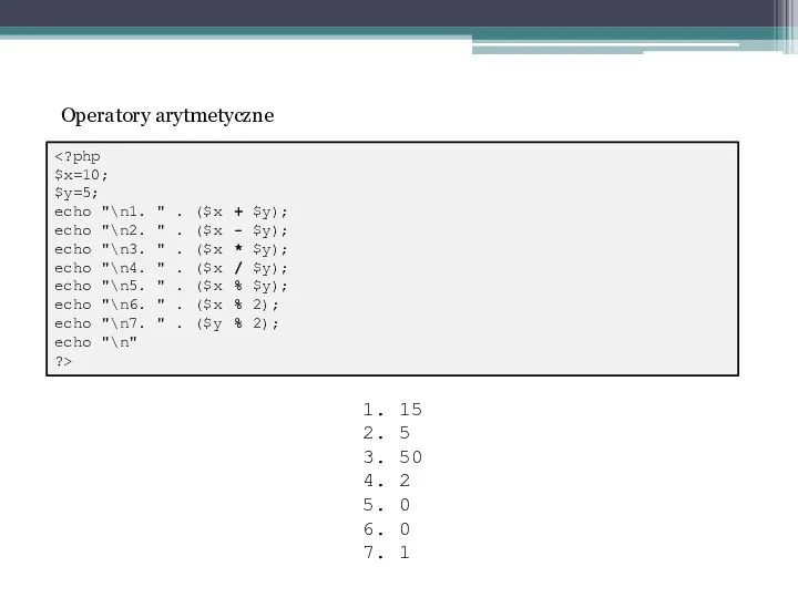 $x=10; $y=5; echo "\n1. " . ($x + $y); echo "\n2.