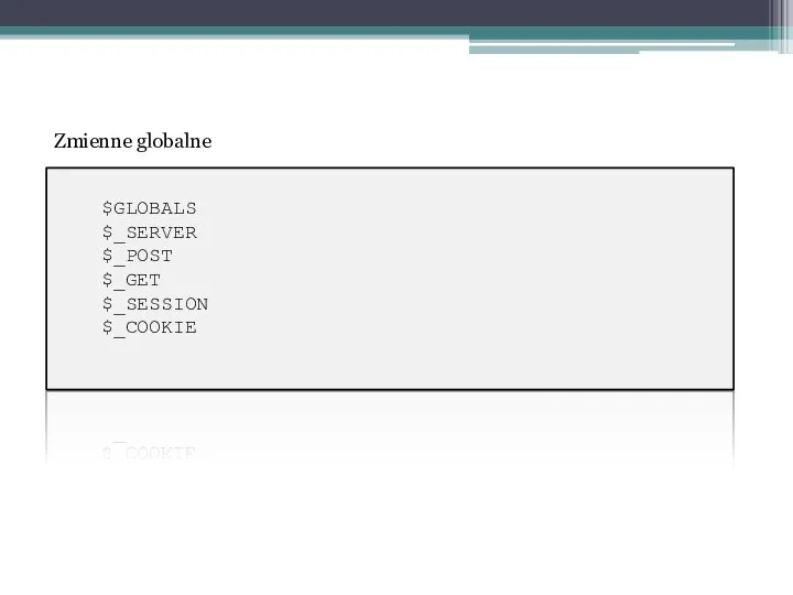$GLOBALS $_SERVER $_POST $_GET $_SESSION $_COOKIE Zmienne globalne