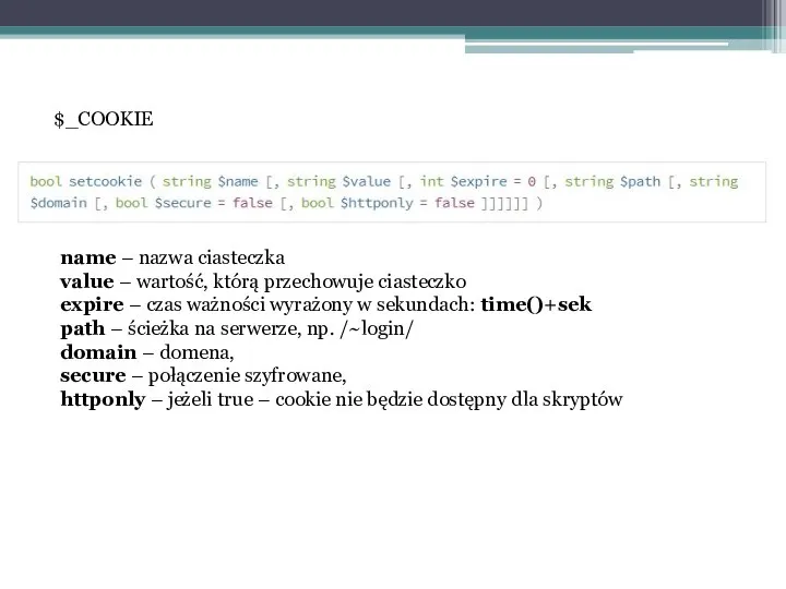 $_COOKIE name – nazwa ciasteczka value – wartość, którą przechowuje ciasteczko