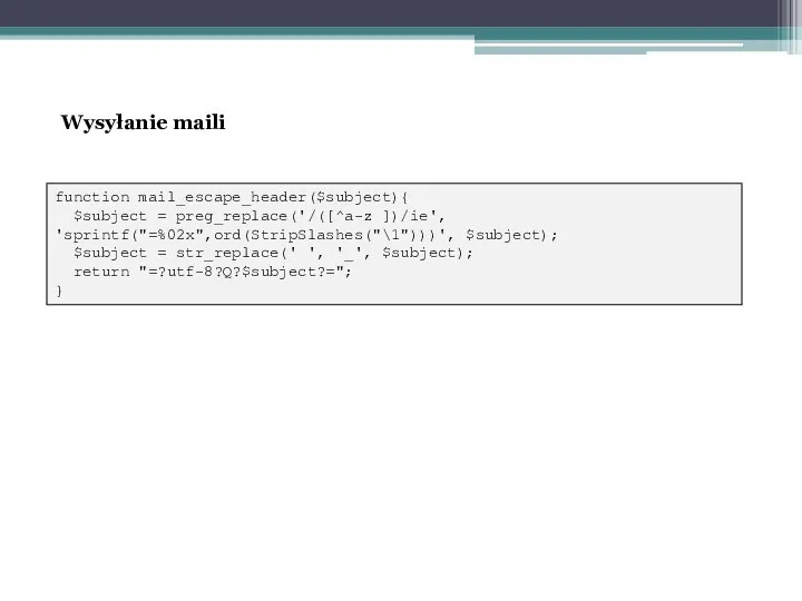 function mail_escape_header($subject){ $subject = preg_replace('/([^a-z ])/ie', 'sprintf("=%02x",ord(StripSlashes("\1")))', $subject); $subject = str_replace('