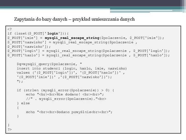 Zapytania do bazy danych – przykład umieszczania danych if (isset($_POST['login'])){ $_POST['imie']