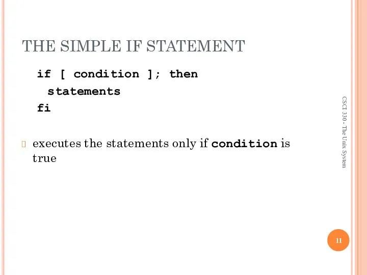 THE SIMPLE IF STATEMENT if [ condition ]; then statements fi