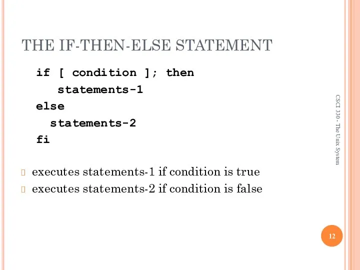 THE IF-THEN-ELSE STATEMENT if [ condition ]; then statements-1 else statements-2