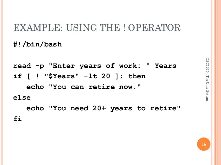 EXAMPLE: USING THE ! OPERATOR #!/bin/bash read -p "Enter years of