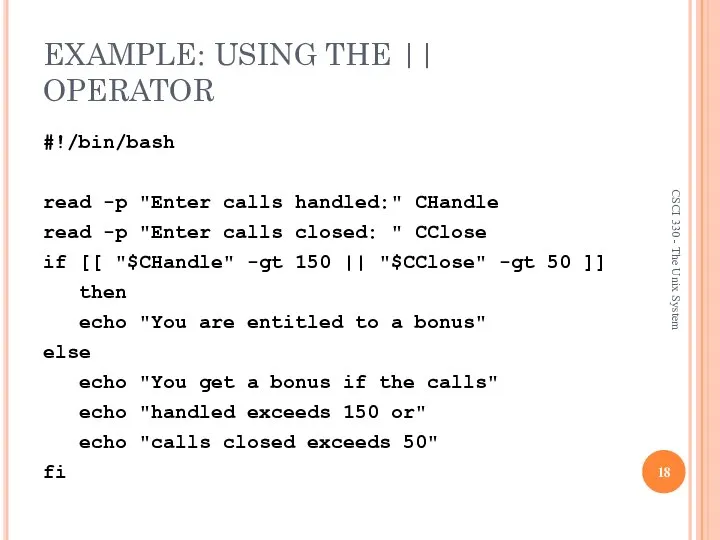 EXAMPLE: USING THE || OPERATOR #!/bin/bash read -p "Enter calls handled:"