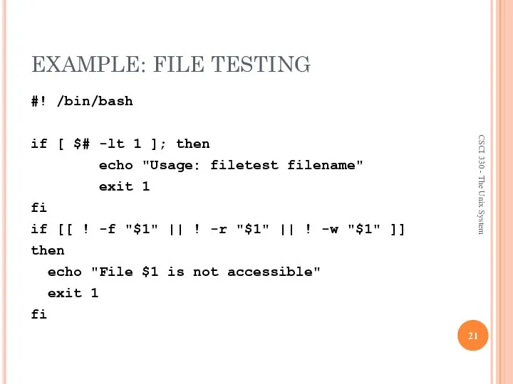 EXAMPLE: FILE TESTING #! /bin/bash if [ $# -lt 1 ];