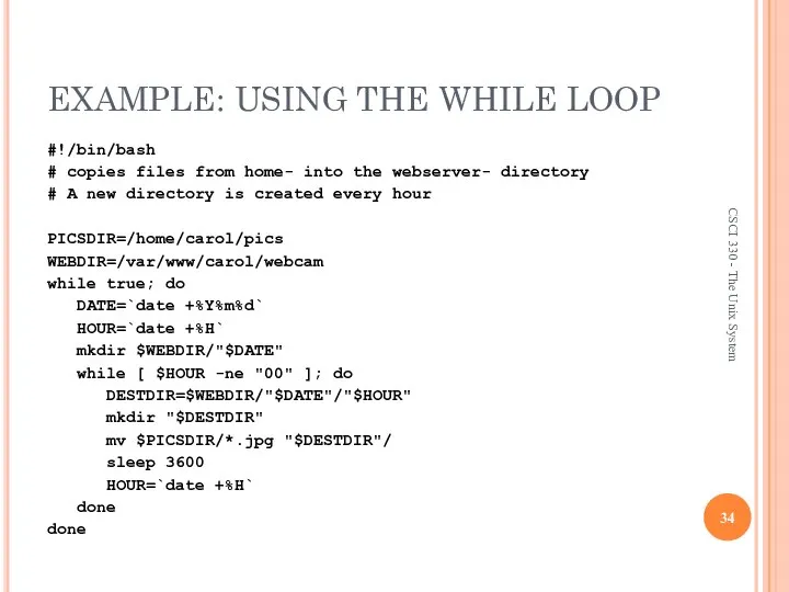 EXAMPLE: USING THE WHILE LOOP #!/bin/bash # copies files from home-