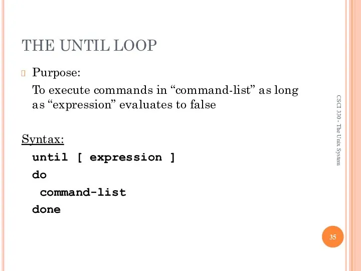 THE UNTIL LOOP Purpose: To execute commands in “command-list” as long