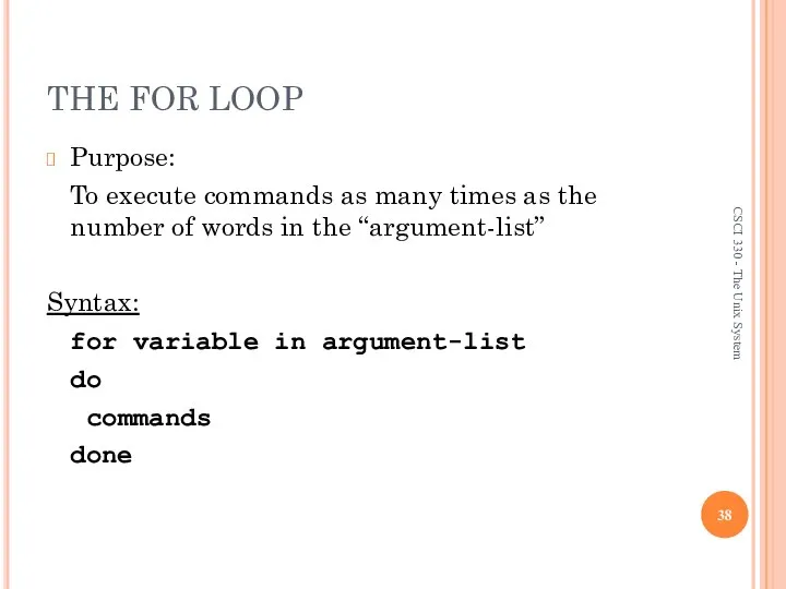 THE FOR LOOP Purpose: To execute commands as many times as