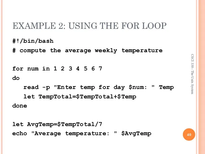 EXAMPLE 2: USING THE FOR LOOP #!/bin/bash # compute the average