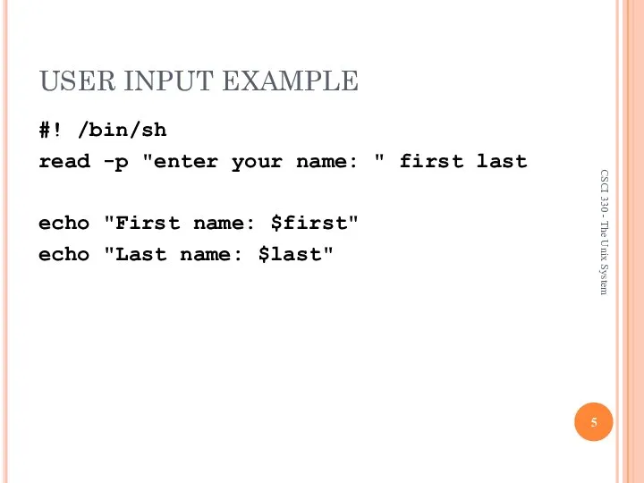 USER INPUT EXAMPLE #! /bin/sh read -p "enter your name: "